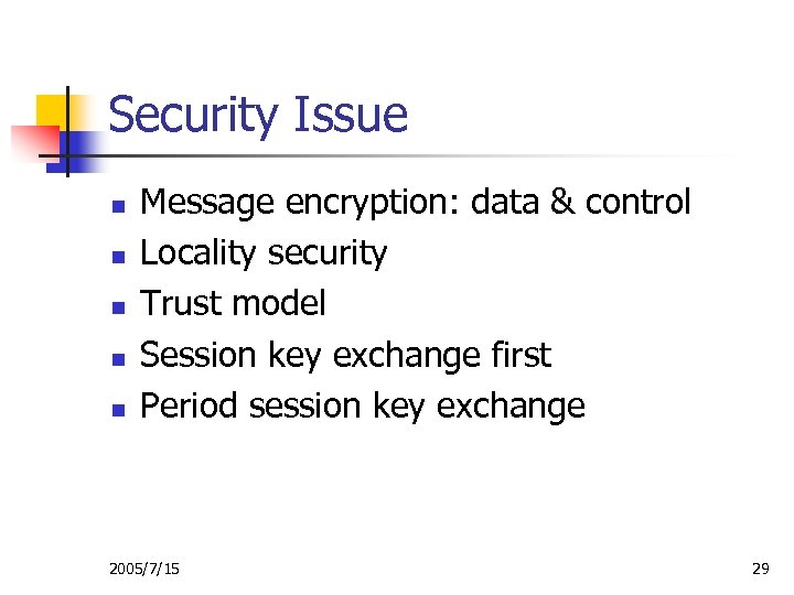 Security Issue n n n Message encryption: data & control Locality security Trust model