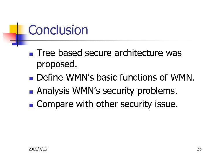 Conclusion n n Tree based secure architecture was proposed. Define WMN’s basic functions of