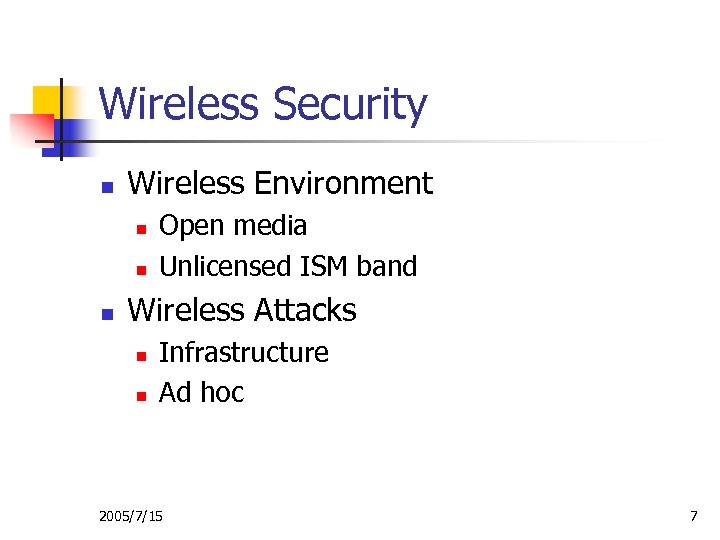 Wireless Security n Wireless Environment n n n Open media Unlicensed ISM band Wireless