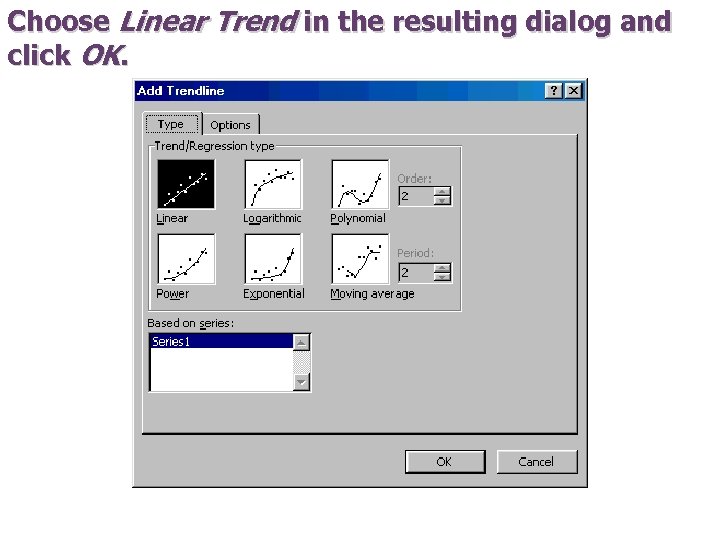 Choose Linear Trend in the resulting dialog and click OK. 