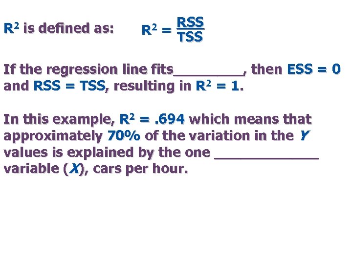 R 2 is defined as: R 2 RSS = TSS If the regression line