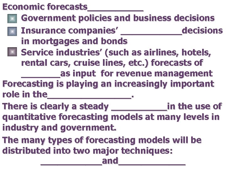 Economic forecasts_____ Government policies and business decisions Insurance companies’ ______decisions in mortgages and bonds