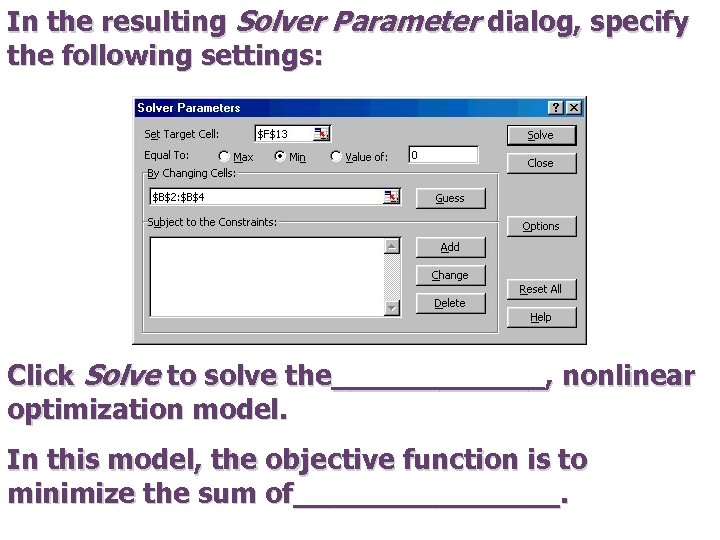 In the resulting Solver Parameter dialog, specify the following settings: Click Solve to solve