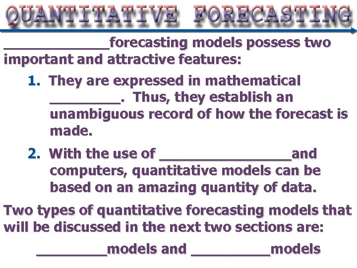 ______forecasting models possess two important and attractive features: 1. They are expressed in mathematical