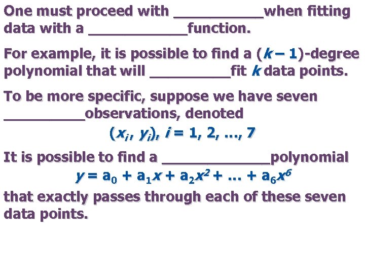 One must proceed with _____when fitting data with a ______function. For example, it is