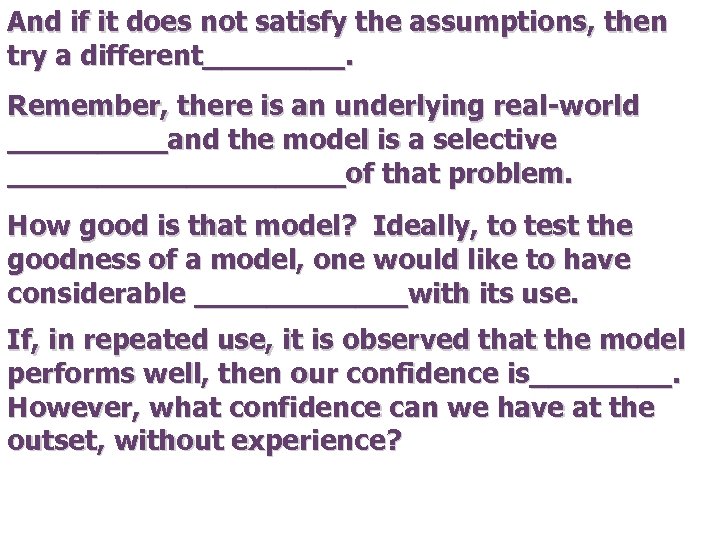 And if it does not satisfy the assumptions, then try a different____. Remember, there