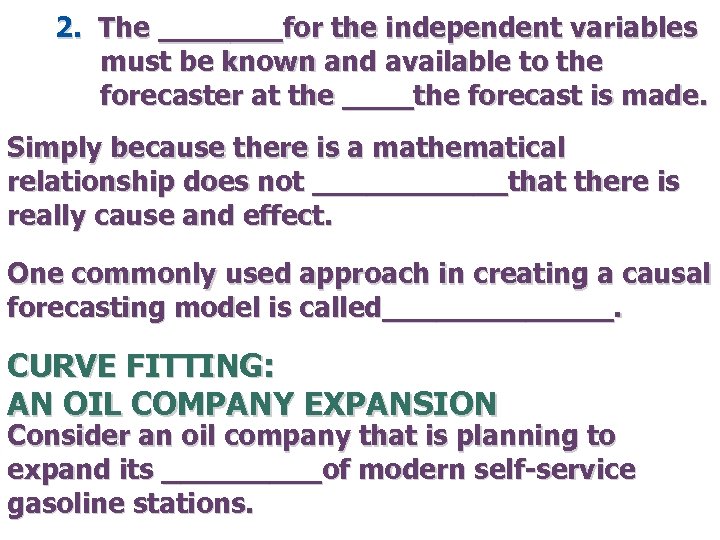 2. The _______for the independent variables must be known and available to the forecaster