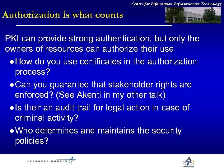 Center for Information Infrastructure Technology Authorization is what counts PKI can provide strong authentication,