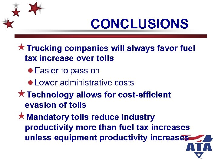 CONCLUSIONS «Trucking companies will always favor fuel tax increase over tolls l Easier to