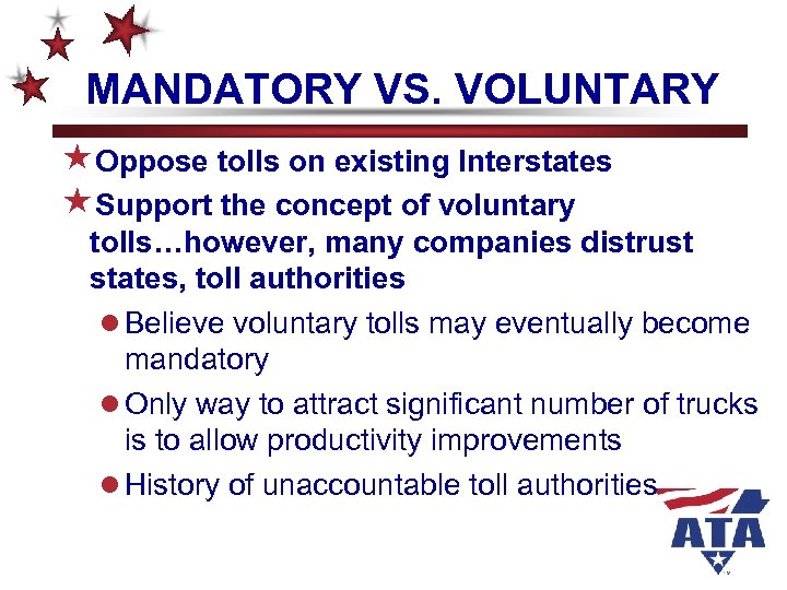 MANDATORY VS. VOLUNTARY «Oppose tolls on existing Interstates «Support the concept of voluntary tolls…however,
