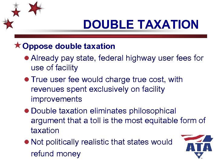 DOUBLE TAXATION «Oppose double taxation l Already pay state, federal highway user fees for