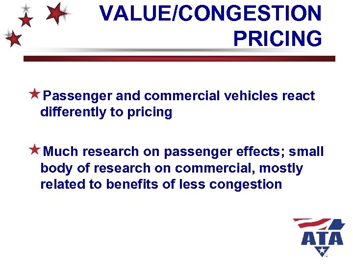 VALUE/CONGESTION PRICING «Passenger and commercial vehicles react differently to pricing «Much research on passenger