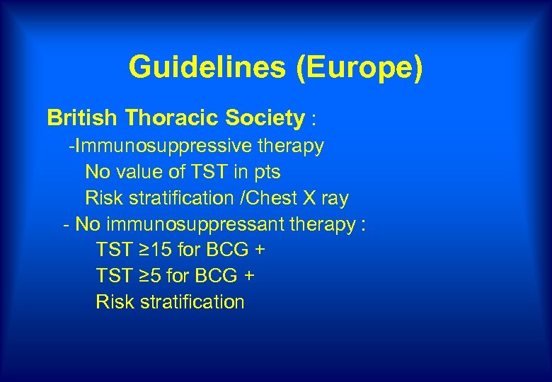 Guidelines (Europe) British Thoracic Society : -Immunosuppressive therapy No value of TST in pts