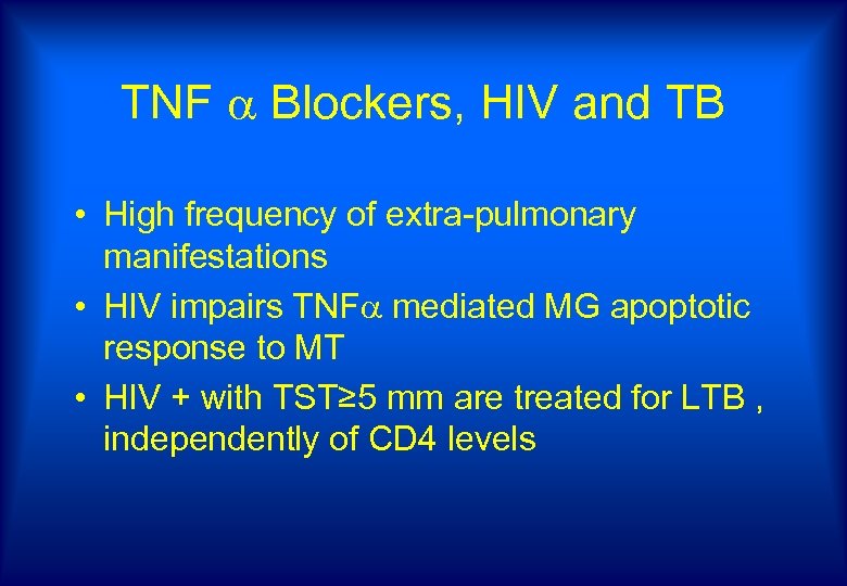 TNF Blockers, HIV and TB • High frequency of extra-pulmonary manifestations • HIV impairs