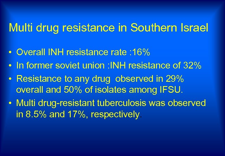 Multi drug resistance in Southern Israel • Overall INH resistance rate : 16% •