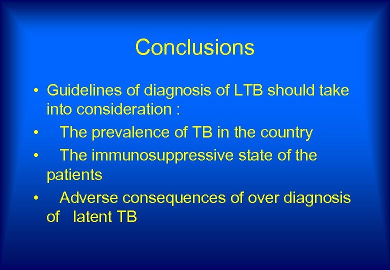 Conclusions • Guidelines of diagnosis of LTB should take into consideration : • The