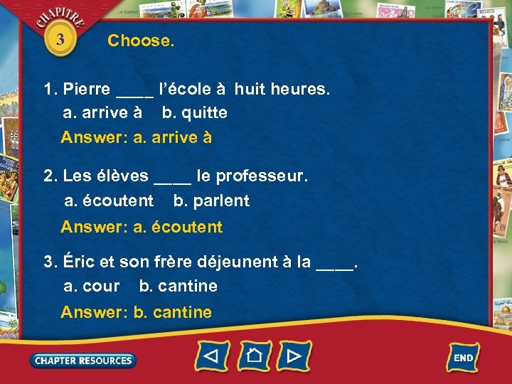 3 Choose. 1. Pierre ____ l’école à huit heures. a. arrive à b. quitte