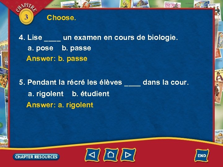 3 Choose. 4. Lise ____ un examen en cours de biologie. a. pose b.