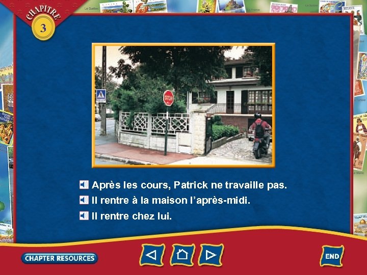 3 Après les cours, Patrick ne travaille pas. Il rentre à la maison l’après-midi.