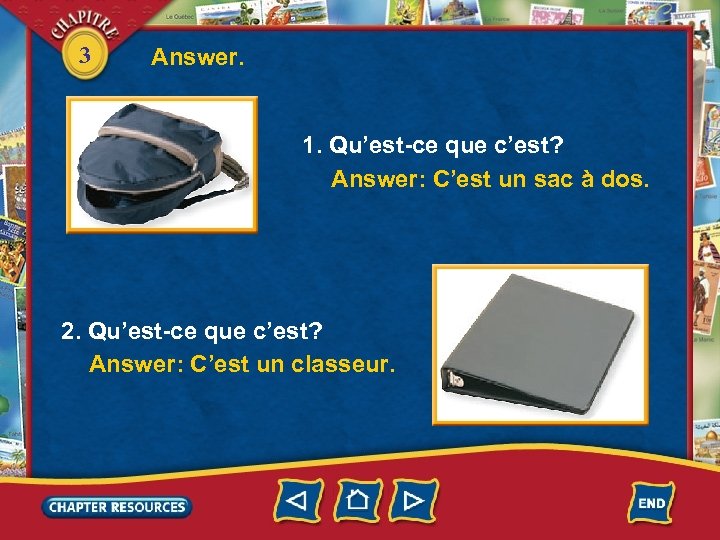 3 Answer. 1. Qu’est-ce que c’est? Answer: C’est un sac à dos. 2. Qu’est-ce