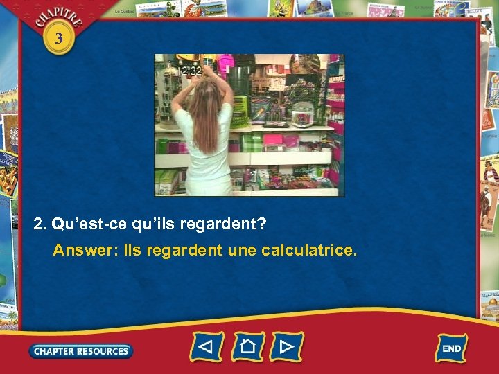 3 2. Qu’est-ce qu’ils regardent? Answer: Ils regardent une calculatrice. 