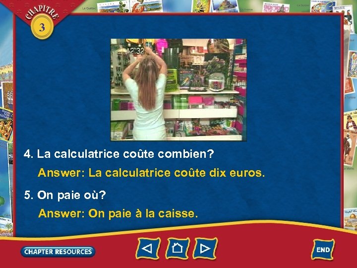 3 4. La calculatrice coûte combien? Answer: La calculatrice coûte dix euros. 5. On