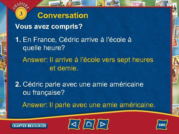 3 Conversation Vous avez compris? 1. En France, Cédric arrive à l’école à quelle