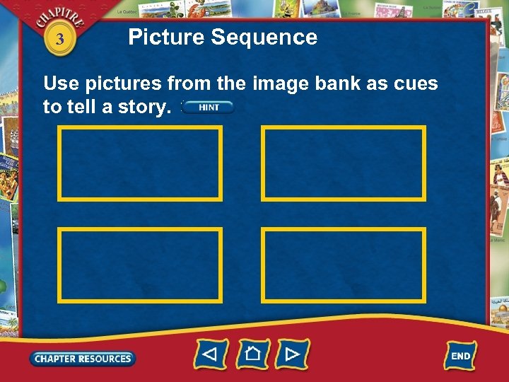 3 Picture Sequence Use pictures from the image bank as cues to tell a