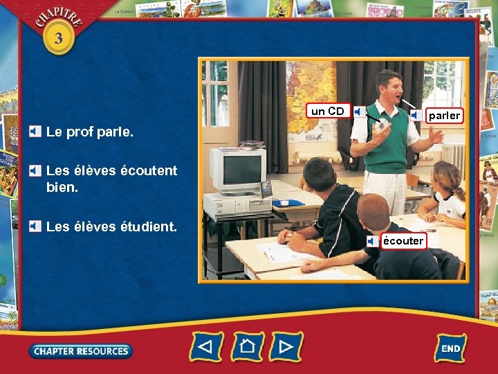 3 un CD parler Le prof parle. Les élèves écoutent bien. Les élèves étudient.