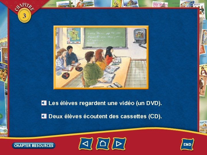 3 Les élèves regardent une vidéo (un DVD). Deux élèves écoutent des cassettes (CD).