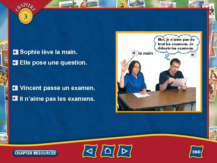 3 Sophie lève la main. Elle pose une question. Vincent passe un examen. Il