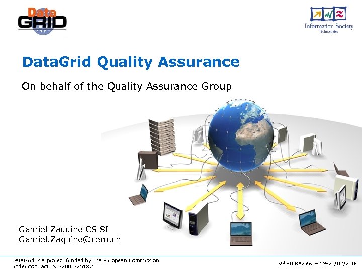 Data. Grid Quality Assurance On behalf of the Quality Assurance Group Gabriel Zaquine CS