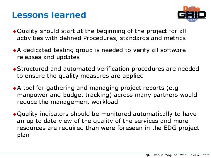 Lessons learned u Quality should start at the beginning of the project for all