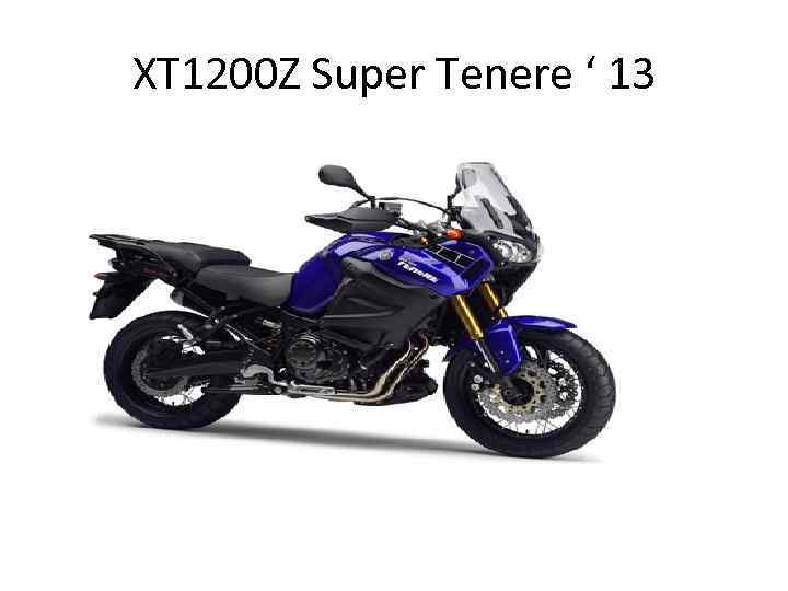 XT 1200 Z Super Tenere ‘ 13 