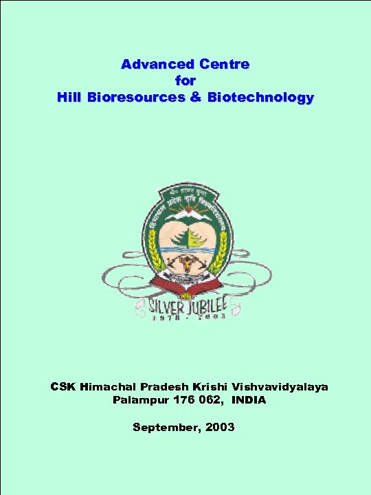 Advanced Centre for Hill Bioresources & Biotechnology CSK Himachal Pradesh Krishi Vishvavidyalaya Palampur 176