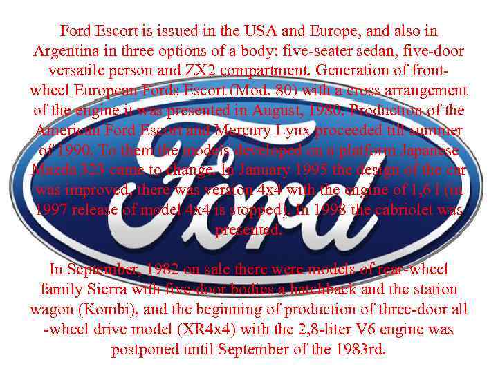 Ford Escort is issued in the USA and Europe, and also in Argentina in