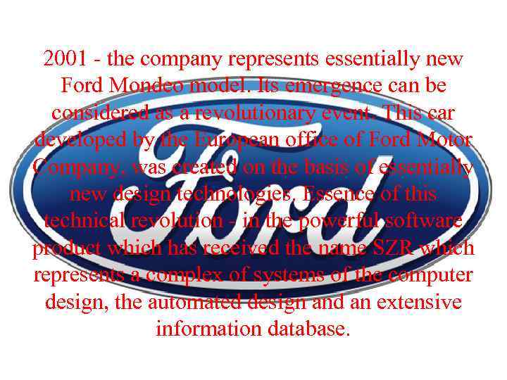 2001 - the company represents essentially new Ford Mondeo model. Its emergence can be