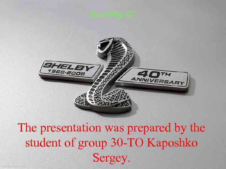 By Crang_GT The presentation was prepared by the student of group 30 -TO Kaposhko