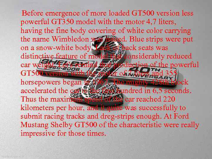 Before emergence of more loaded GT 500 version less powerful GT 350 model with