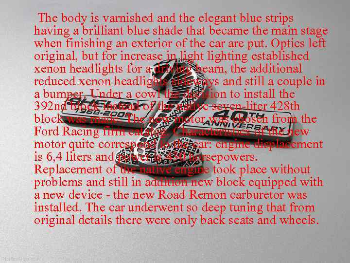 The body is varnished and the elegant blue strips having a brilliant blue shade