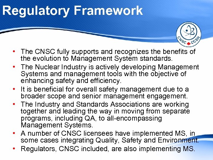 Regulatory Framework • The CNSC fully supports and recognizes the benefits of the evolution