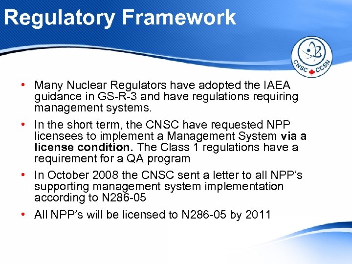 Regulatory Framework • Many Nuclear Regulators have adopted the IAEA guidance in GS-R-3 and