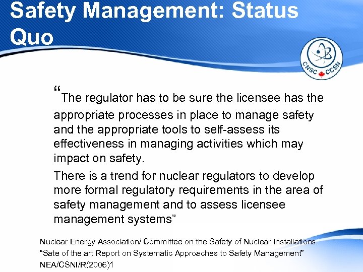 Safety Management: Status Quo “The regulator has to be sure the licensee has the