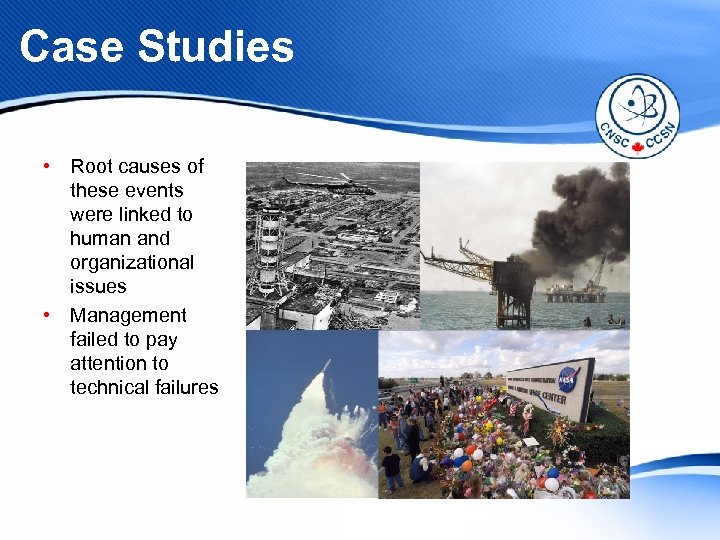 Case Studies • Root causes of these events were linked to human and organizational