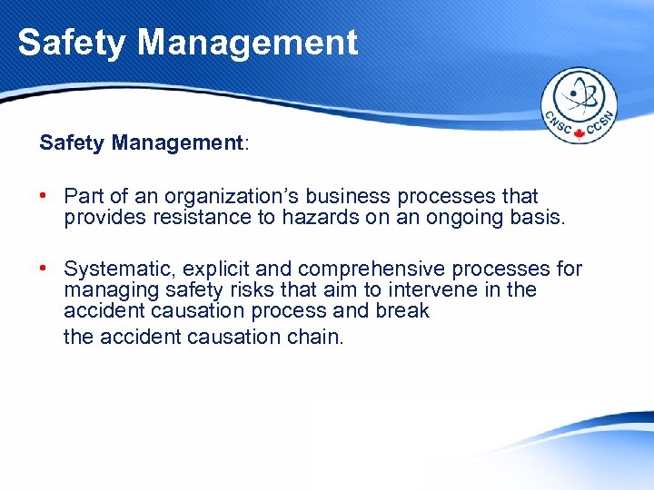 Safety Management: • Part of an organization’s business processes that provides resistance to hazards
