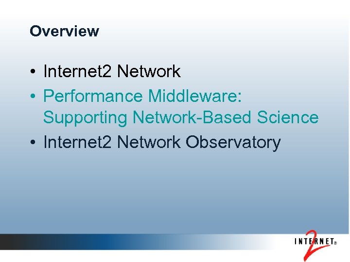 Overview • Internet 2 Network • Performance Middleware: Supporting Network-Based Science • Internet 2