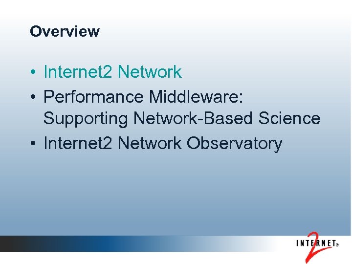 Overview • Internet 2 Network • Performance Middleware: Supporting Network-Based Science • Internet 2