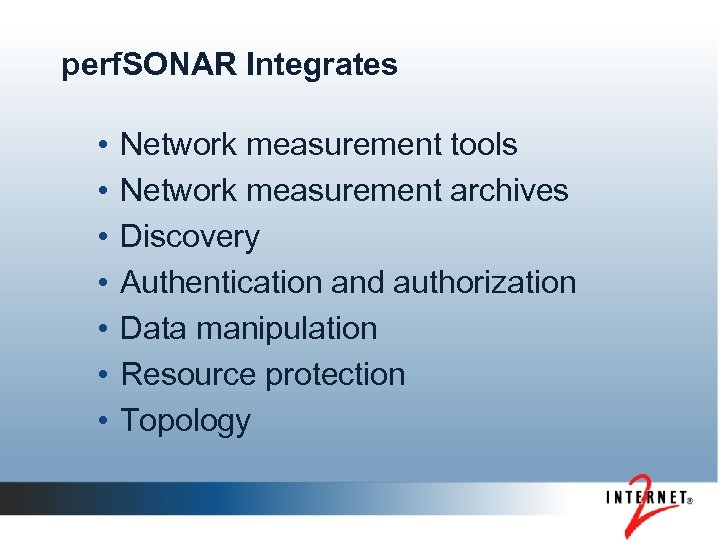 perf. SONAR Integrates • • Network measurement tools Network measurement archives Discovery Authentication and