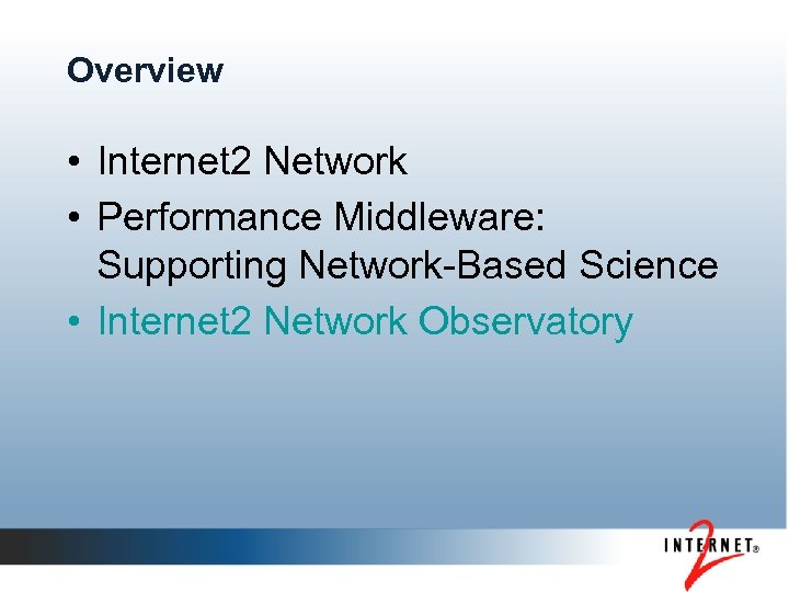 Overview • Internet 2 Network • Performance Middleware: Supporting Network-Based Science • Internet 2