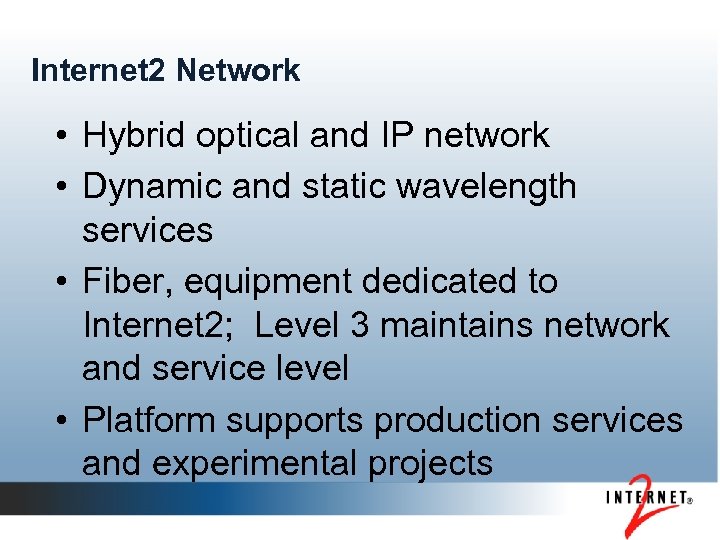 Internet 2 Network • Hybrid optical and IP network • Dynamic and static wavelength